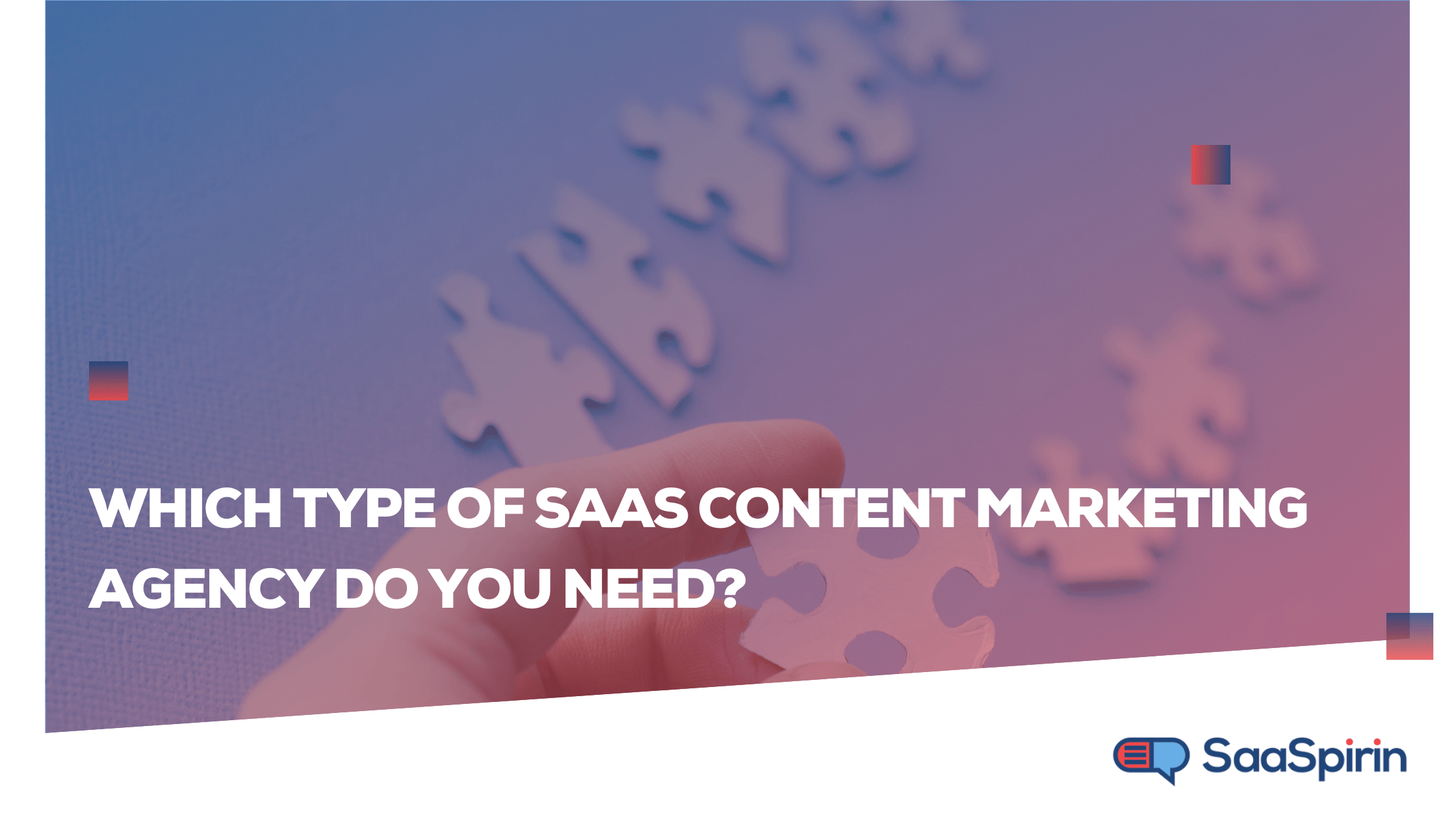 Which Type of SaaS Content Marketing Agency Do You Need?
