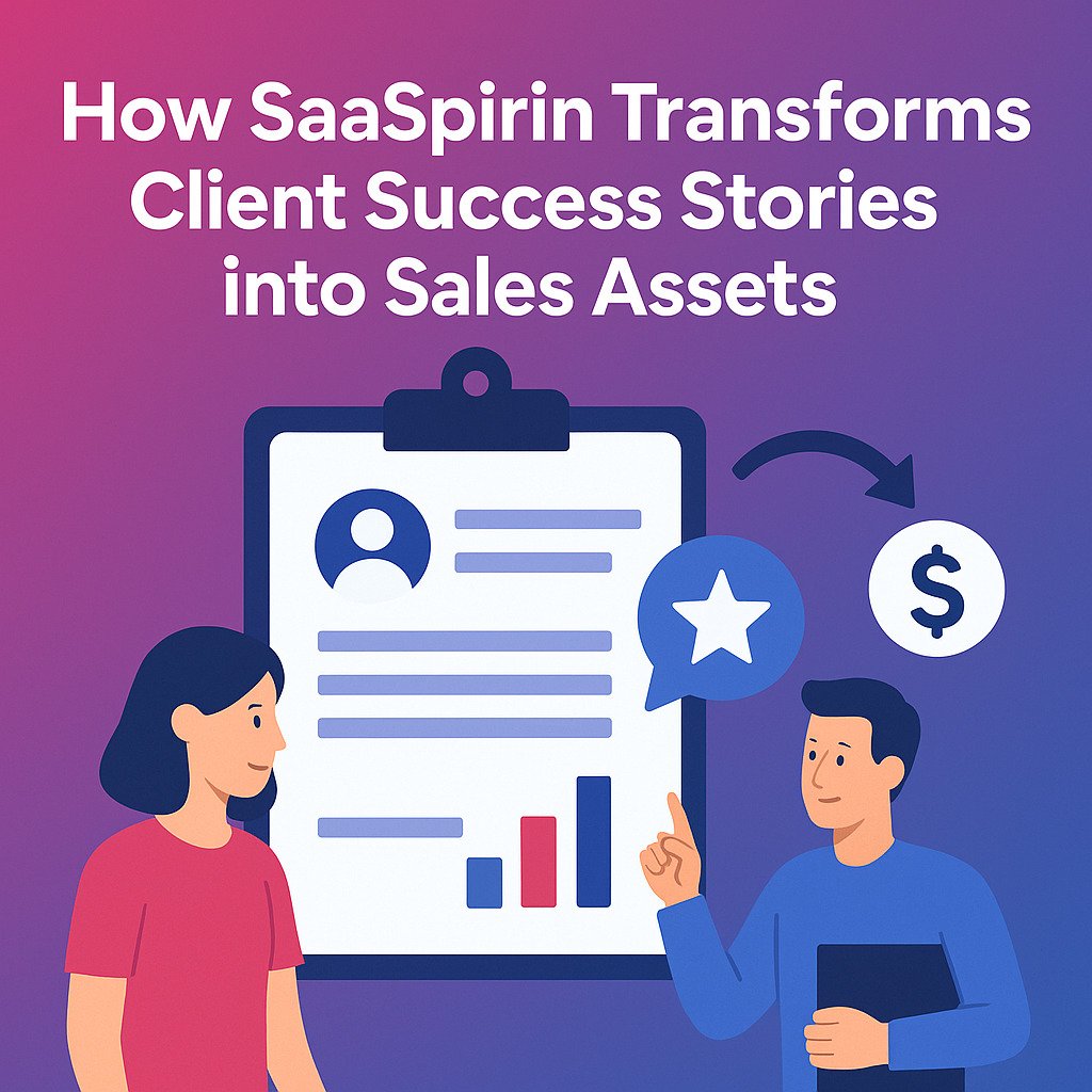 How SaaSpirin Transforms Client Success Stories into Sales Assets?