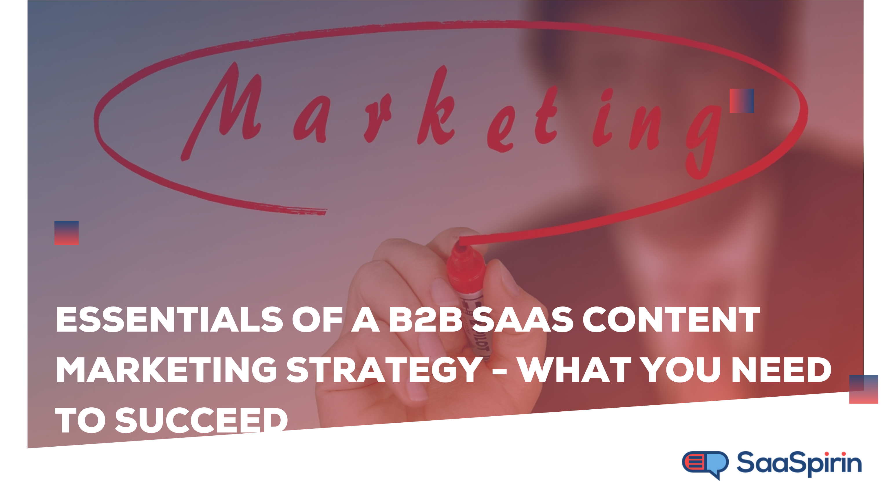 Essentials of a B2B SaaS Content Marketing Strategy - What You Need to Succeed