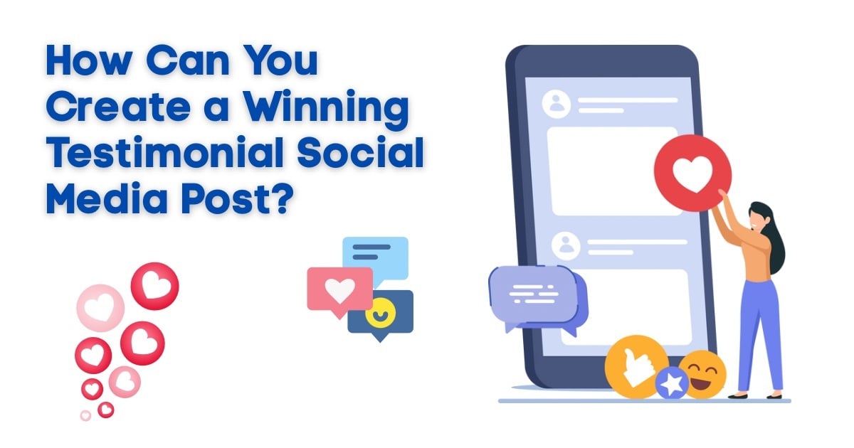 How Can You Create a Winning Testimonial Social Media Post?