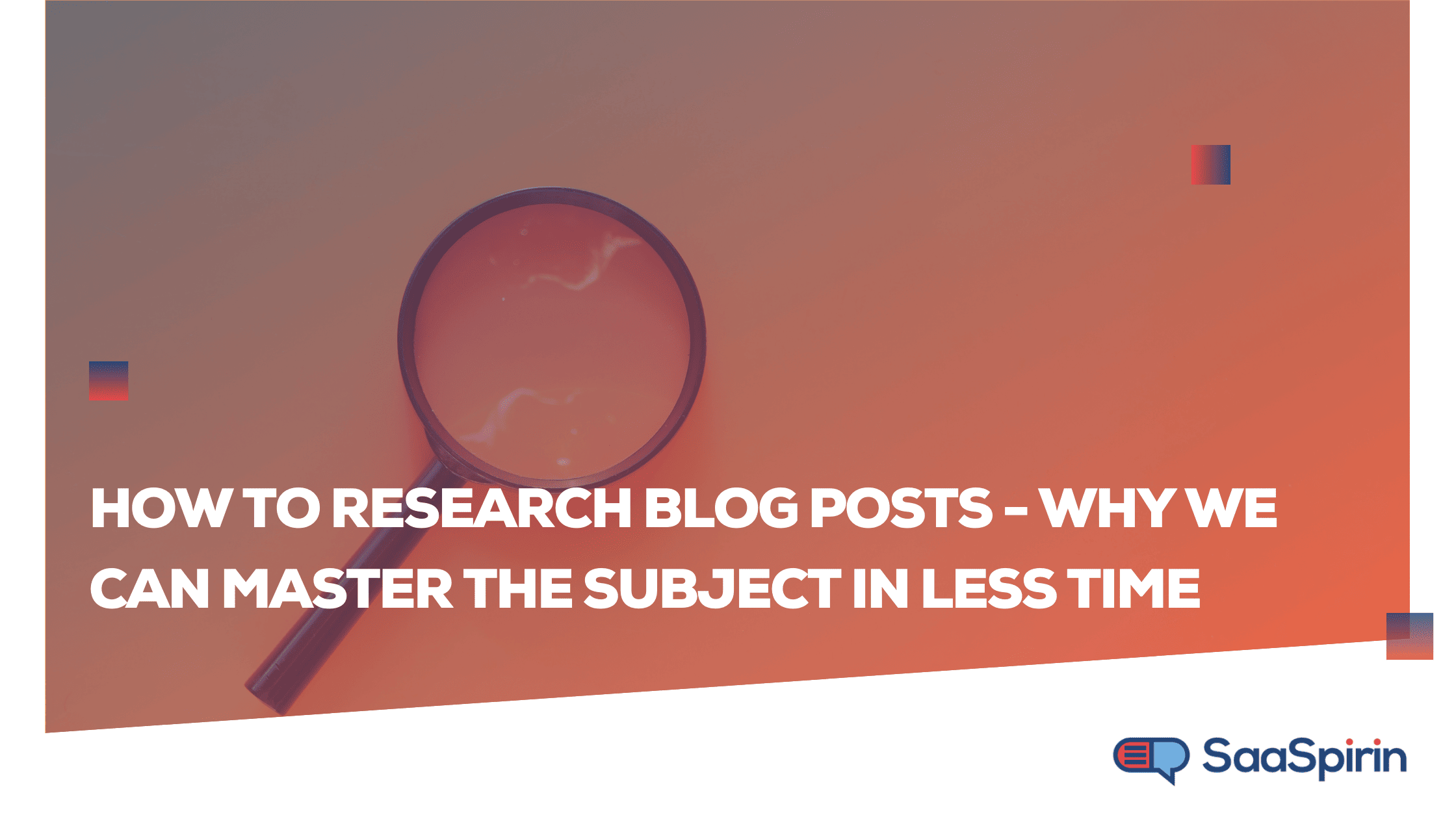How to Research Blog Posts - Why We Can Master The Subject in Less Time