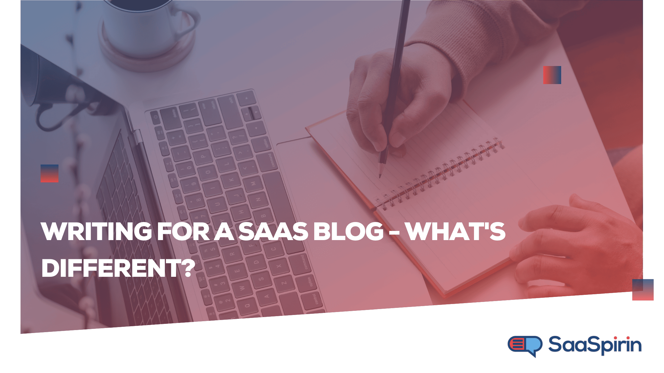 Writing for a SaaS Blog - What's Different?