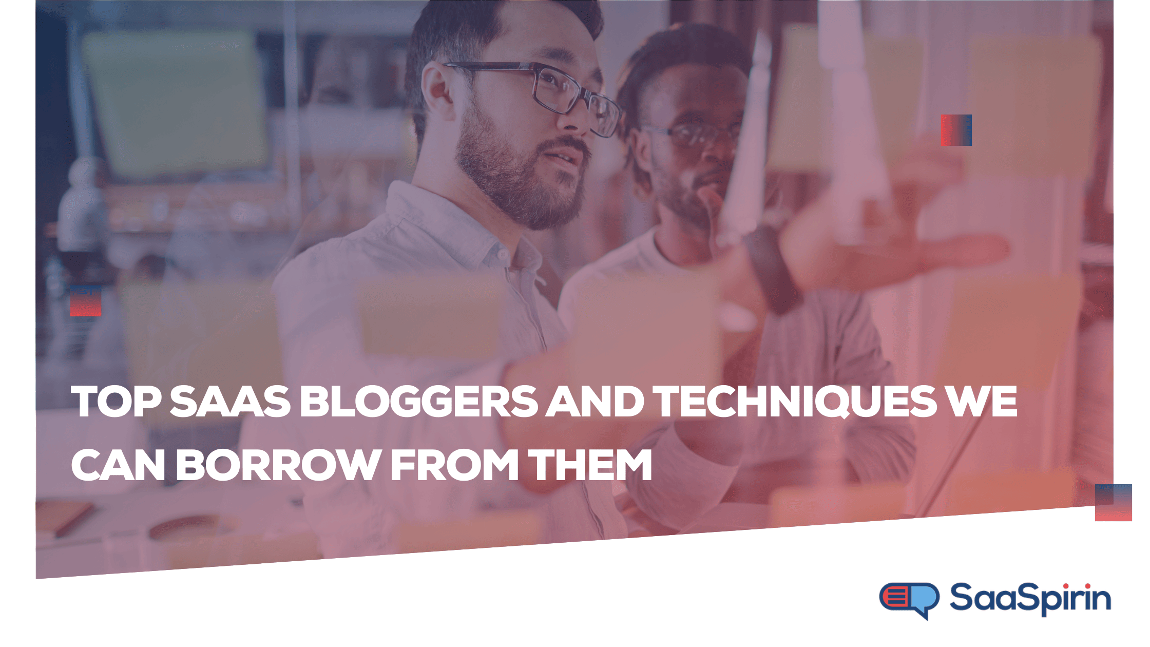 Top SaaS Bloggers and Techniques We Can Borrow From Them