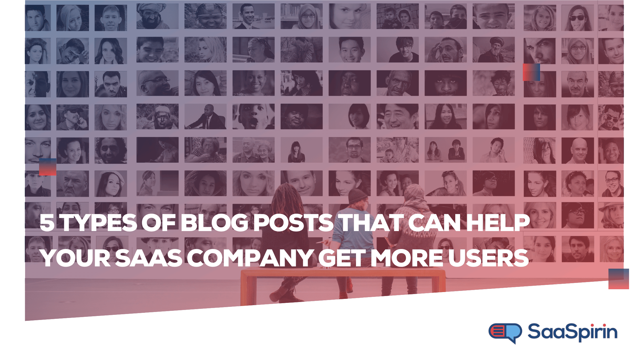 5 Types of Blog Posts that Can Help Your SaaS Company Get More Users