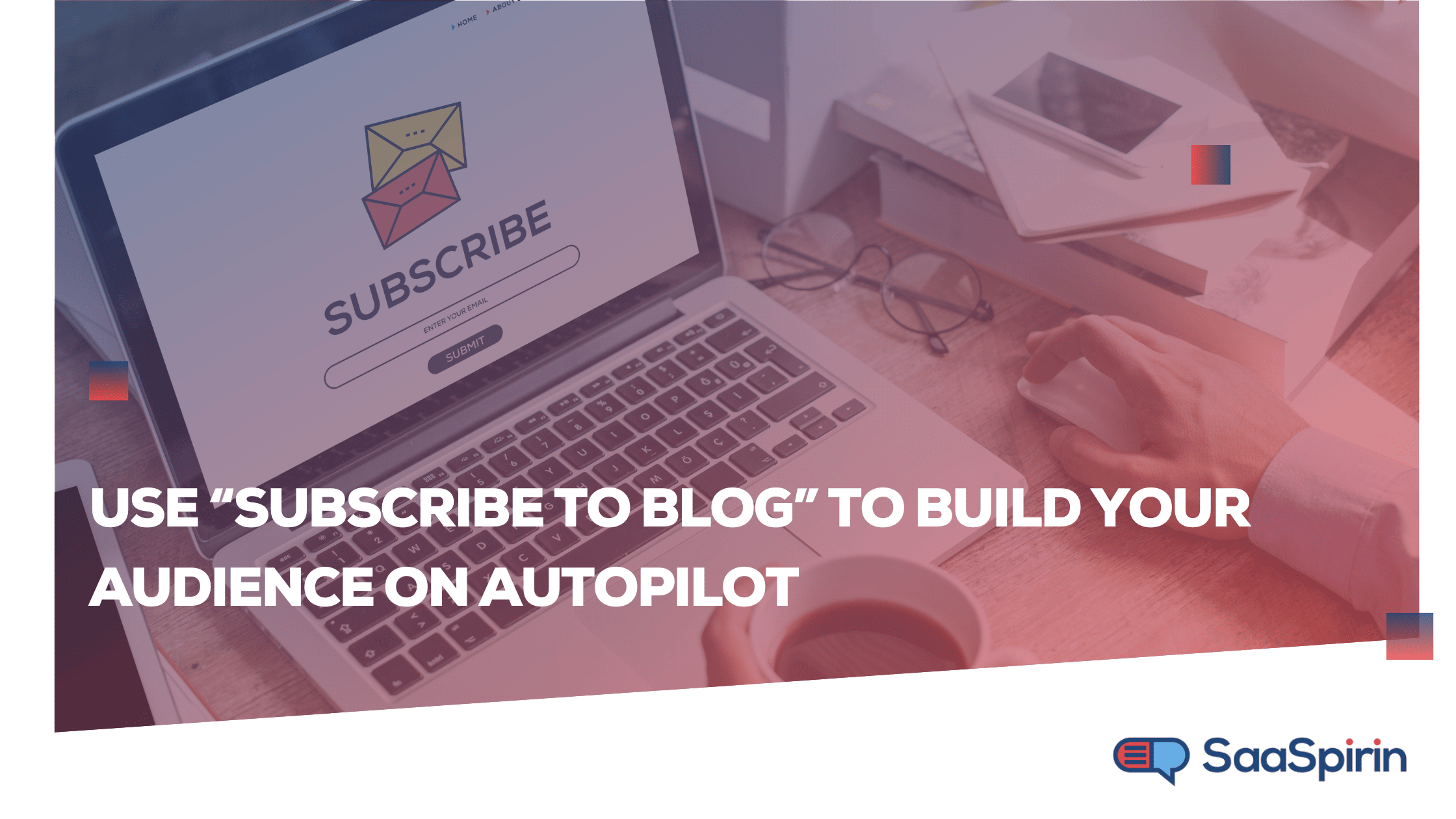 Use “Subscribe to Blog” to Build Your Audience on Autopilot