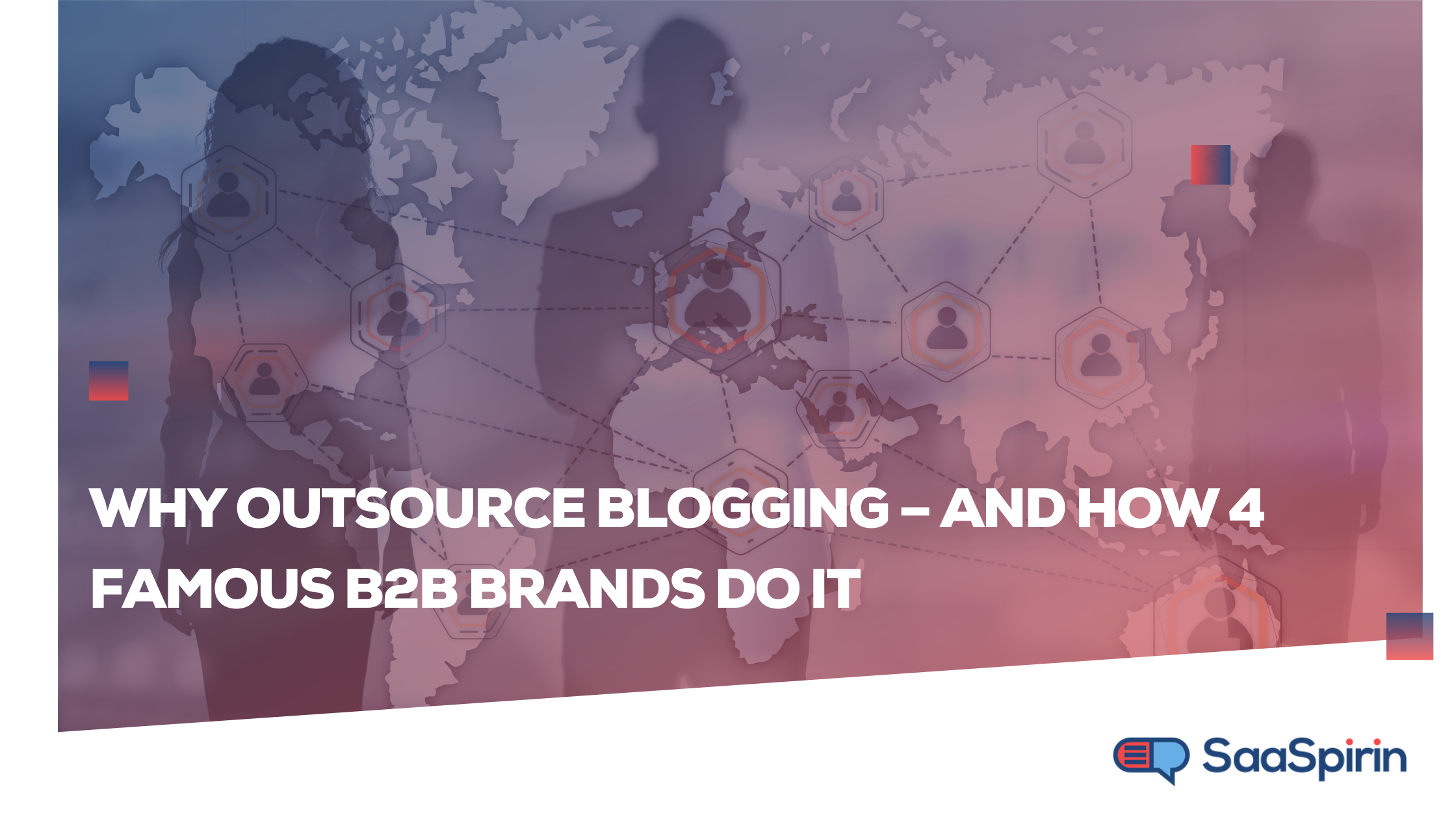 Why Outsource Blogging – And How 4 Famous B2B Brands Do It