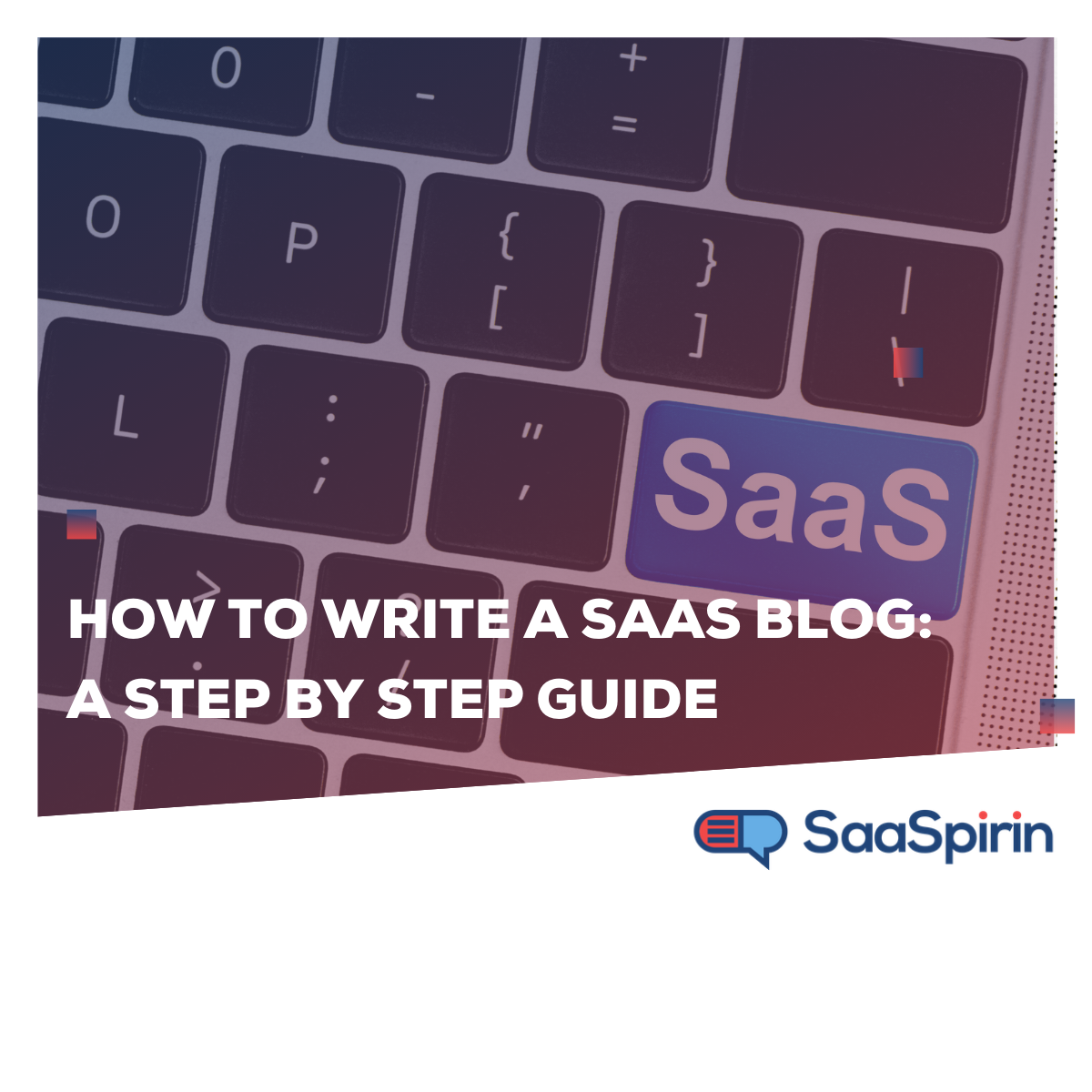 How to Write a SaaS Blog: A Step by Step Guide