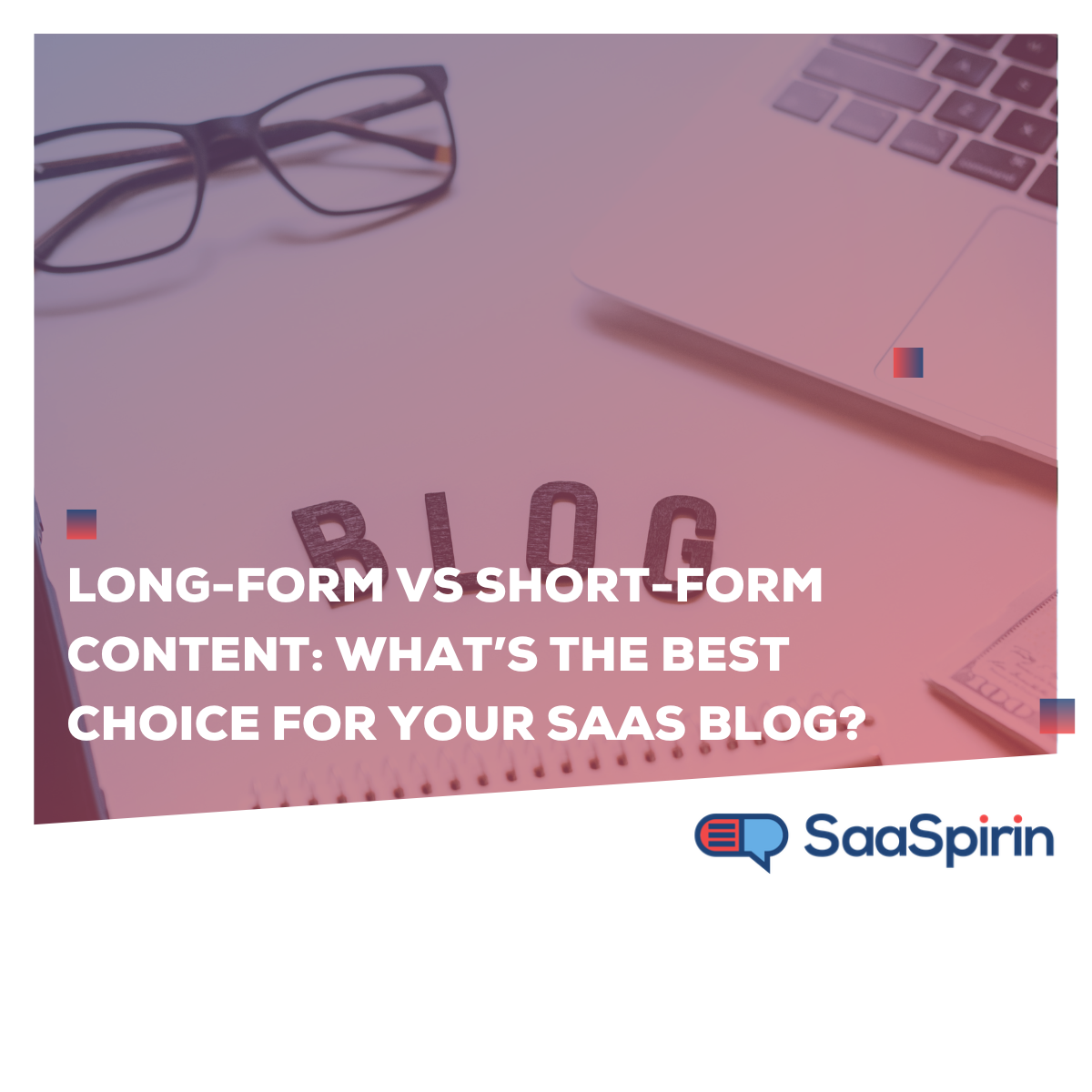 Long-Form vs Short-Form Content: What’s the Best Choice for Your SaaS Blog?