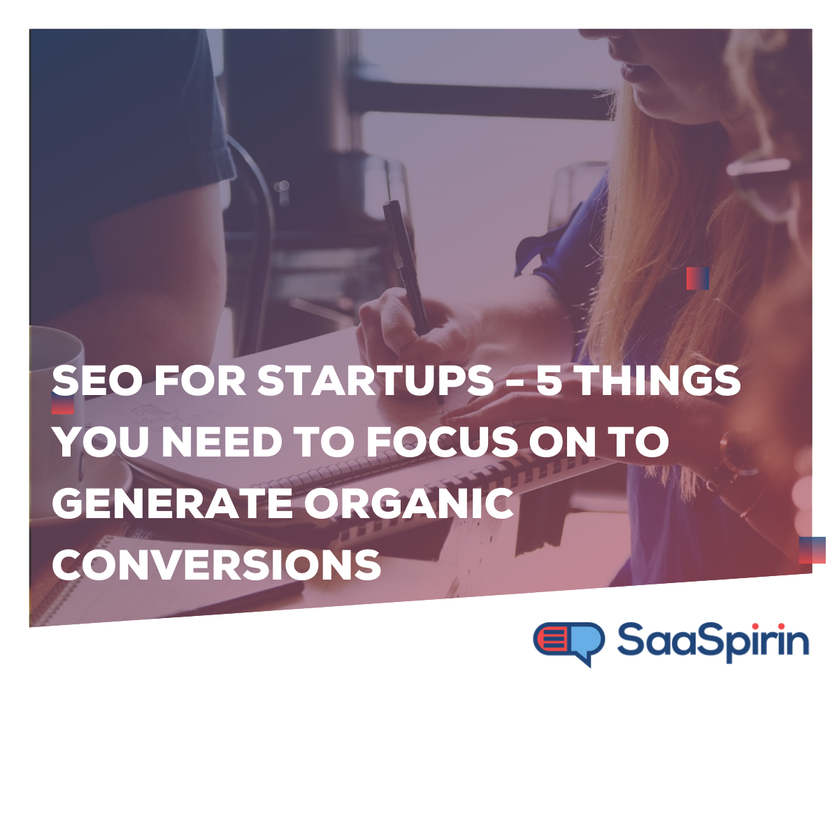 SEO for startups - 5 Things you need to focus on to generate organic conversions