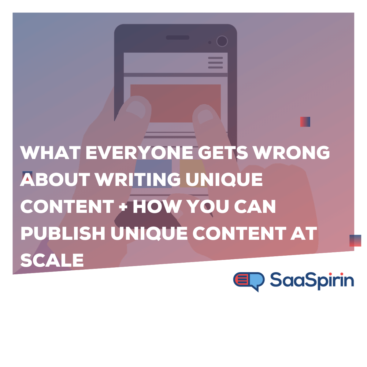 What everyone gets wrong about writing unique content + How you can publish unique content at scale