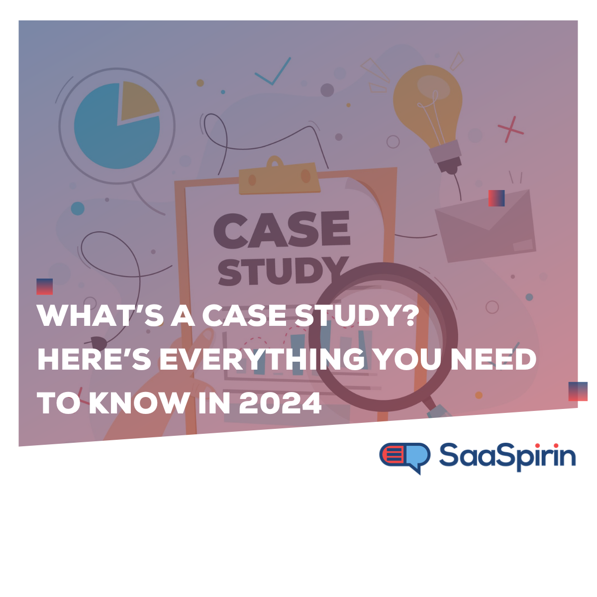 What’s a Case Study? Here’s Everything You Need to Know in 2025